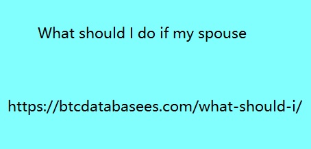 What should I do if my spouse