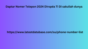 Daptar Nomer Telepon 2024 Diropéa Ti Di sakuliah dunya 